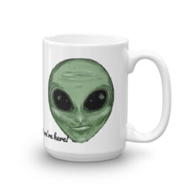 Believe it or not, we’re here! Alien Mug